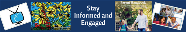 collage of images: television, flowers, parent handbook, and students. Text says Stay Informed and Engaged in white collage of images: television, flowers, parent handbook, and students. Text says Stay Informed and Engaged in white